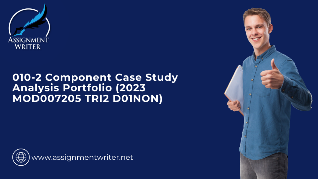 010-2 Component Case Study Analysis Portfolio (2023 MOD007205 TRI2 D01NON)