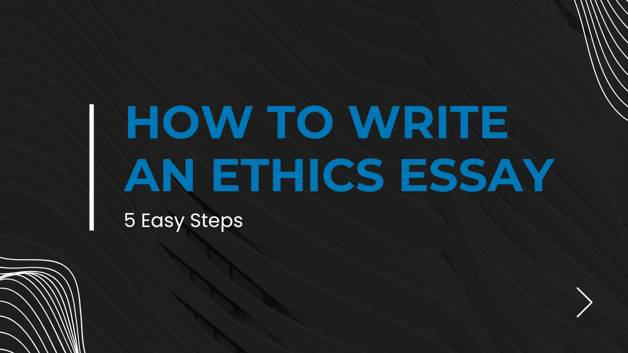 How to Write an Ethics Essay 5 Easy Steps