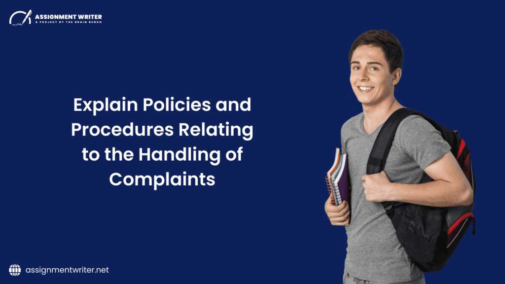 Explain Policies and Procedures Relating to the Handling of Complaints