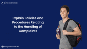 Explain Policies and Procedures Relating to the Handling of Complaints
