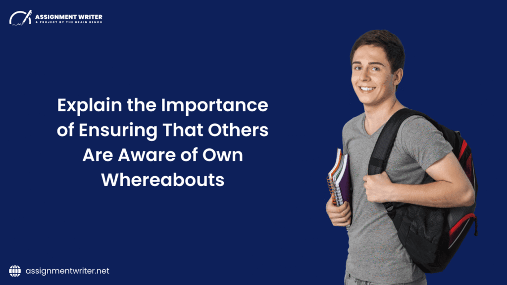 Explain the Importance of Ensuring that Others are Aware of Own Whereabouts