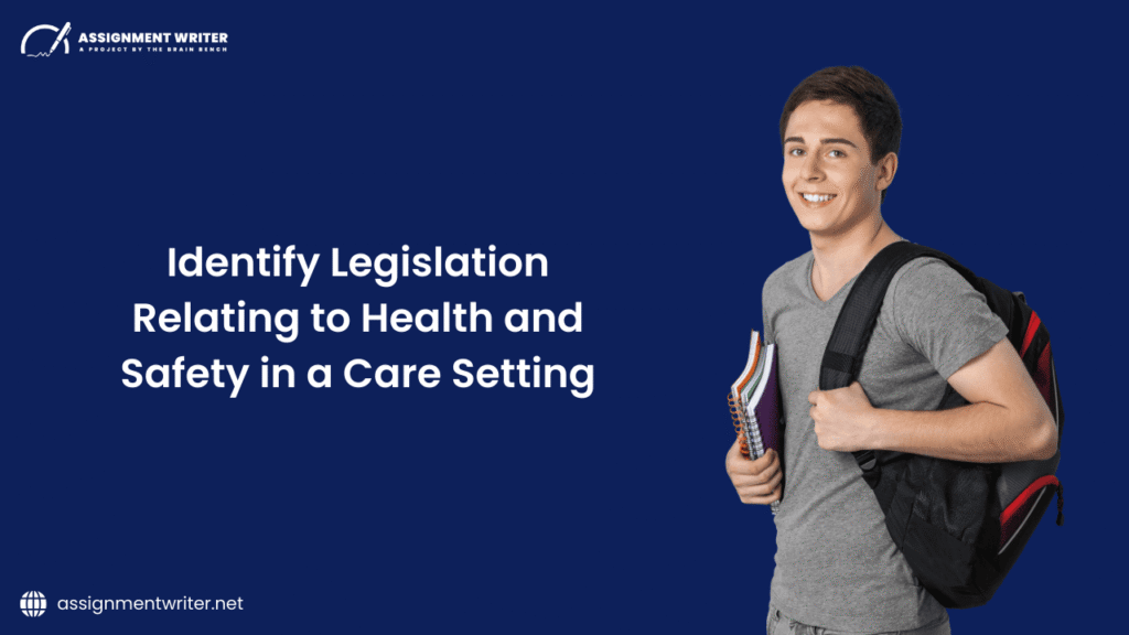 Identify Legislation Relating To Health And Safety In A Care Setting